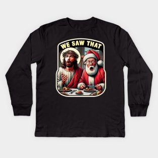 We Saw That meme Jesus Santa Claus Christmas Dinner Crown of Thorns wwjd Kids Long Sleeve T-Shirt